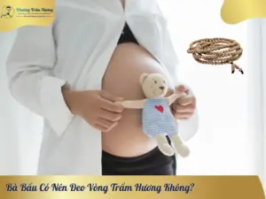 Bà Bầu Có Nên Đeo Vòng Trầm Hương Không?